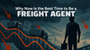 Why Now Is the Best Time to Be an Independent Freight Agent