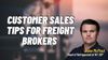 Sales 101: Greatest Customer Sales Tips For Freight Brokers